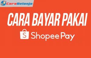 10 Cara Bayar Shopee Pakai ShopeePay Mudah 2024 - Carabelanja.id