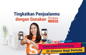 15 Cara Live Streaming di Shopee Bagi Pemula 2023 - Carabelanja.id