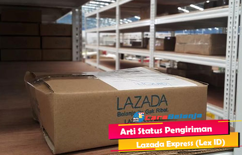 Arti Status Pengiriman Lazada Express Lex ID
